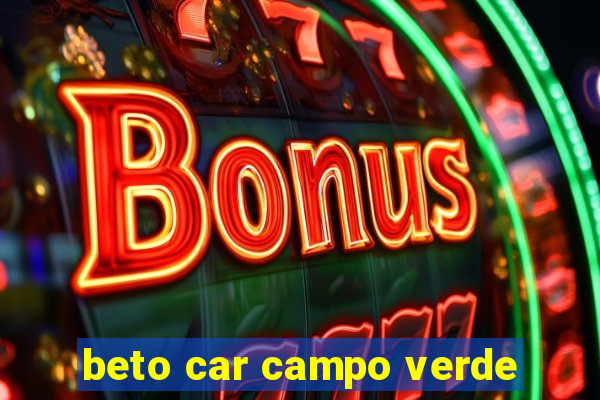 beto car campo verde